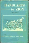 Handcarts to Zion: The Story of a Unique Western Migration, 1856 - 1860 with Con