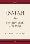 Isaiah Prophet, Seer, and Poet [Paperback] Victor Ludlow