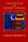 The Wives of Short Creek: A Novel of Polygamy & Prophecy [Paperback] Grimmett, G