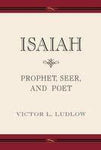 Isaiah Prophet, Seer, and Poet [Paperback] Victor Ludlow