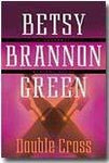 Double Cross Betsy Brannon Green