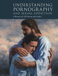 Understanding Pornography and Sexual Addiction - A Resource for LDS Parents and