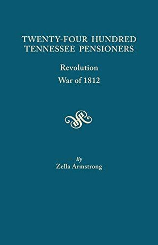 Twenty-Four Hundred Tennessee Pensioners: Revolution, War of 1812 [Paperback] Ar