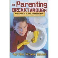 The Parenting Breakthrough: Real-Life Plan to Teach Kids to Work, Save Money, an