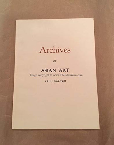 ARCHIVES OF ASIAN ART XXIII, 1969-70. [Hardcover] Laurence et al. Sickman