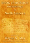 Book of Mormon Archaeology in North America - A Lecture [DVD] May, Wayne N. ; Go