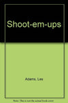 Shoot-Em-Ups: The Complete Reference Guide to Westerns of the Sound Era Les Adam
