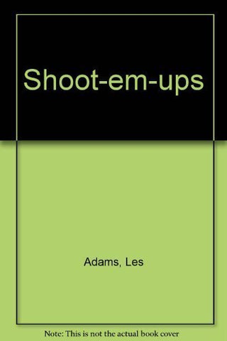 Shoot-Em-Ups: The Complete Reference Guide to Westerns of the Sound Era Les Adam