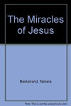 The Miracles of Jesus [Hardcover] Beckstrand, Tamara and Bagley, Val Chadwick
