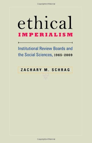 Ethical Imperialism: Institutional Review Boards and the Social Sciences, 1965Â–2