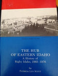 The hub of Eastern Idaho: A history of Rigby, Idaho, 1885-1976 Scott, Patricia L