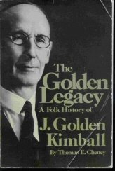The Golden Legacy: A Folk History of J. Golden Kimball Thomas Edward Cheney