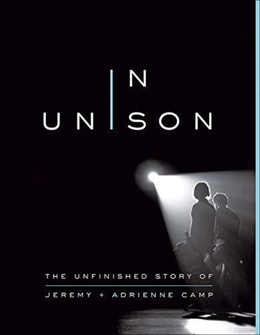 In Unison: The Unfinished Story of Jeremy and Adrienne Camp [Paperback] Camp, Je