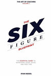 The Six Figure Blueprint: The Essential Guide To Increasing Leads, Sales, And Fr