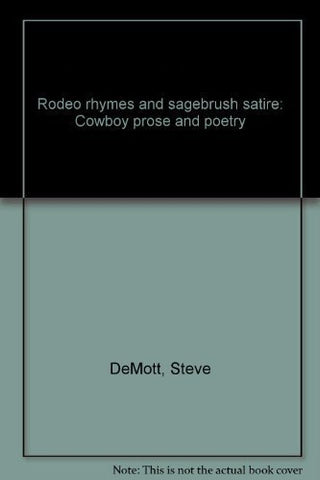 Rodeo rhymes and sagebrush satire: Cowboy prose and poetry DeMott, Steve