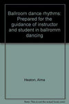 Ballroom dance rhythms: Prepared for the guidance of instructor and student in b