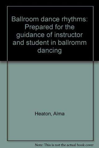 Ballroom dance rhythms: Prepared for the guidance of instructor and student in b