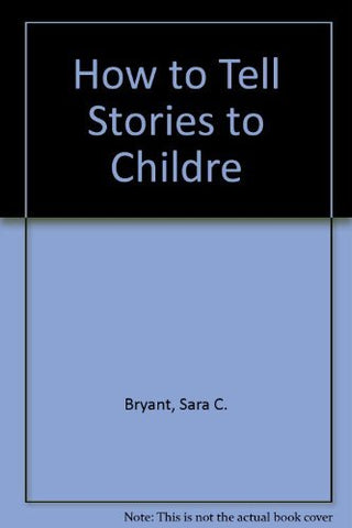 How to Tell Stories to Children Sara Cone Bryant