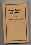 Jesse James My Father. The First And Only True Story of His Adventures Ever Writ