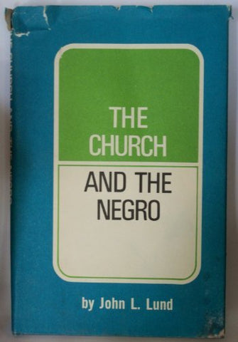 The Church and the Negro (1970, 5th Printing) [Unknown Binding] John Lewis Lund