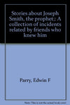 Stories about Joseph Smith, the prophet;: A collection of incidents related by f