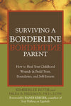 Surviving a Borderline Parent: How to Heal Your Childhood Wounds and Build Trust