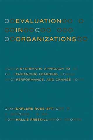 Evaluation in Organizations: A Systematic Approach to Enhancing Learning, Perfor