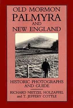 Old Mormon Palmyra and New England: Historic Photographs and Guide Richard Neitz