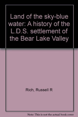 Land of the sky-blue water: A history of the L.D.S. settlement of the Bear Lake