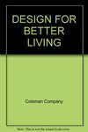 DESIGN FOR BETTER LIVING [Paperback] Coleman Company