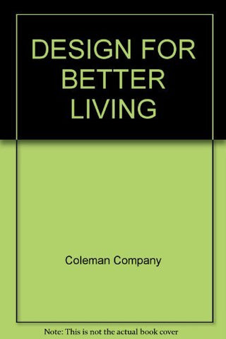 DESIGN FOR BETTER LIVING [Paperback] Coleman Company