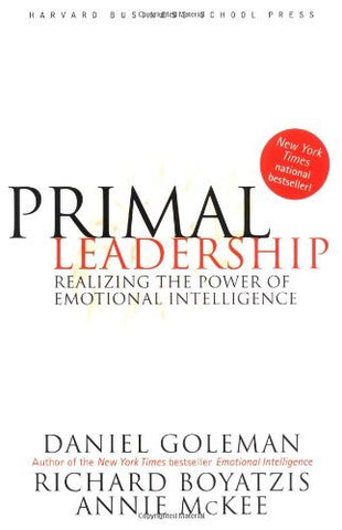 Primal Leadership: Realizing the Power of Emotional Intelligence [Hardcover] Dan