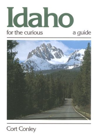 Idaho for the Curious: A Guide [Paperback] Conley, Cort