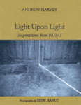 Light Upon Light: Inspirations from Rumi Andrew Harvey and Eryk Hanut