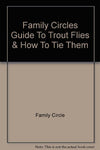 Family Circles Guide To Trout Flies & How To Tie Them [Paperback] Family Circle