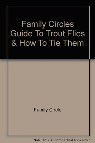 Family Circles Guide To Trout Flies & How To Tie Them [Paperback] Family Circle