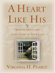 A Heart Like His: Making Space for God's Love in Your Life Virginia H. Pearce