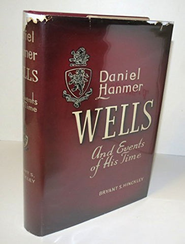 Daniel Hanmer Wells and Events of His Time [Hardcover] Bryant S. Hinckley