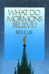 What Do Mormons Believe Lee, Rex E.