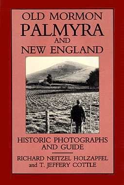 Old Mormon Palmyra and New England: Historic Photographs and Guide Richard Neitz