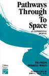 Pathways Through to Space: An Experiential Journal Merrell-Wolff, Frank