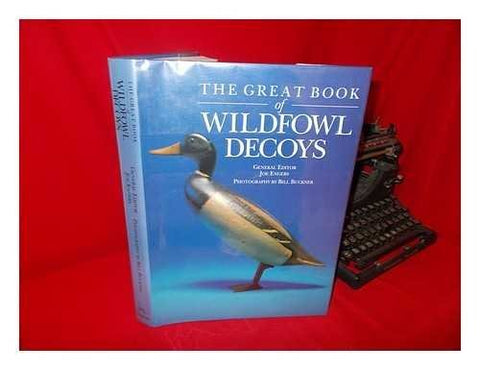The Great Book of Wildfowl Decoys [Hardcover] Joe Engers and Bill Buckner