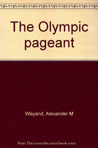 The Olympic pageant Weyand, Alexander M