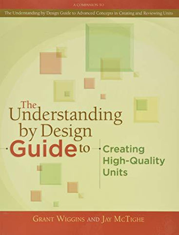 The Understanding by Design Guide to Creating High-Quality Units Grant Wiggins a
