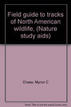 Field guide to tracks of North American wildlife, (Nature study aids) Chase, Myr