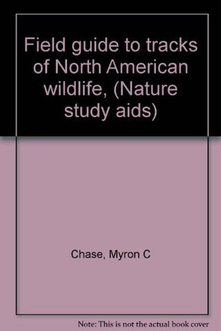 Field guide to tracks of North American wildlife, (Nature study aids) Chase, Myr