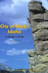 City of Rocks Idaho: A Climber's Guide (Regional Rock Climbing Series) Bingham,