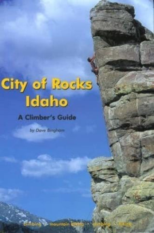 City of Rocks Idaho: A Climber's Guide (Regional Rock Climbing Series) Bingham,