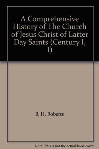 A Comprehensive History of The Church of Jesus Christ of Latter Day Saints (Cent