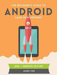 The Beginner's Guide to Android Game Development James S. Cho